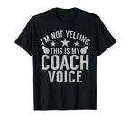 Im Not Yelling This Is My Coach Voice T-Shirt - Aesthetic Graphic Unisex
