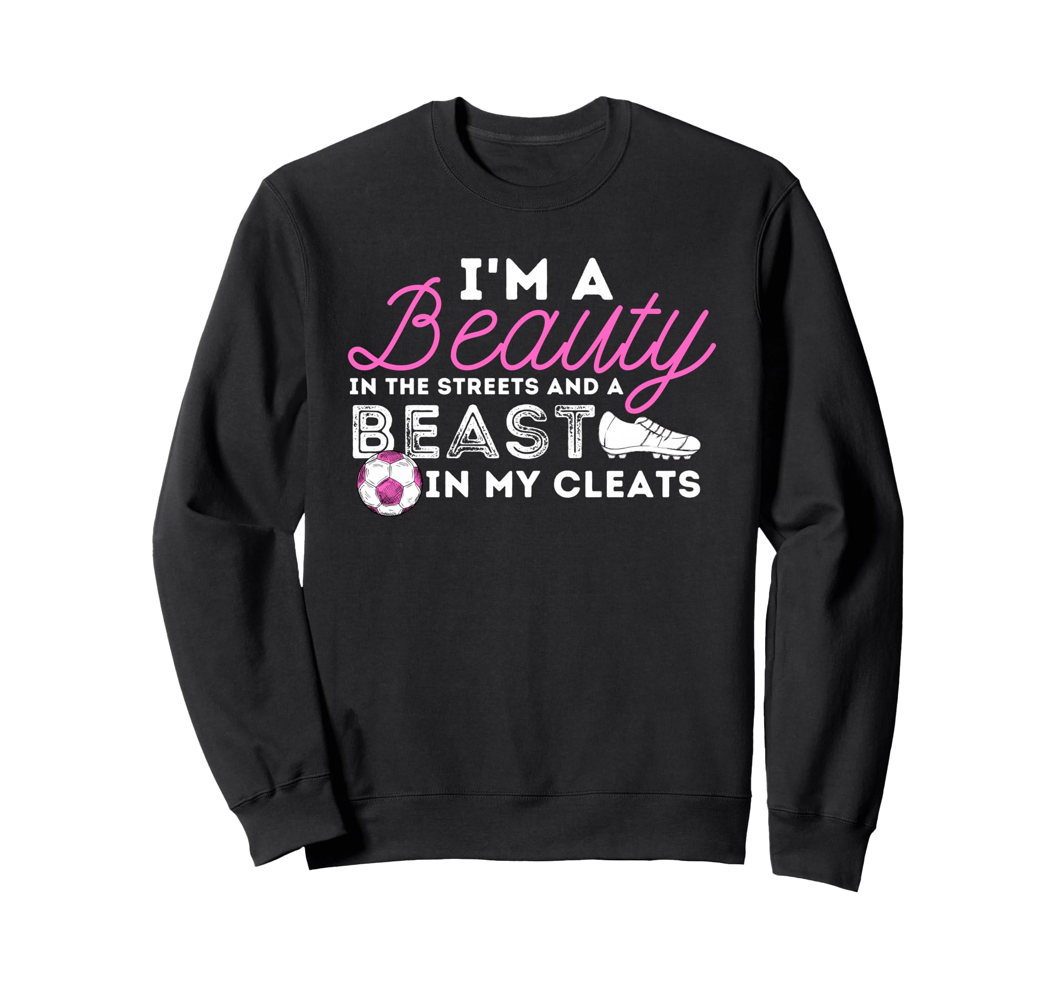 Beauty Streets Beast My Cleats Sweatshirt - Custom Art Print Men Women