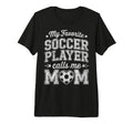 My Favorite Soccer Player Calls Me Mom T-Shirt - Trendy Graphic Unisex