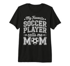 My Favorite Soccer Player Calls Me Mom T-Shirt - Trendy Graphic Unisex