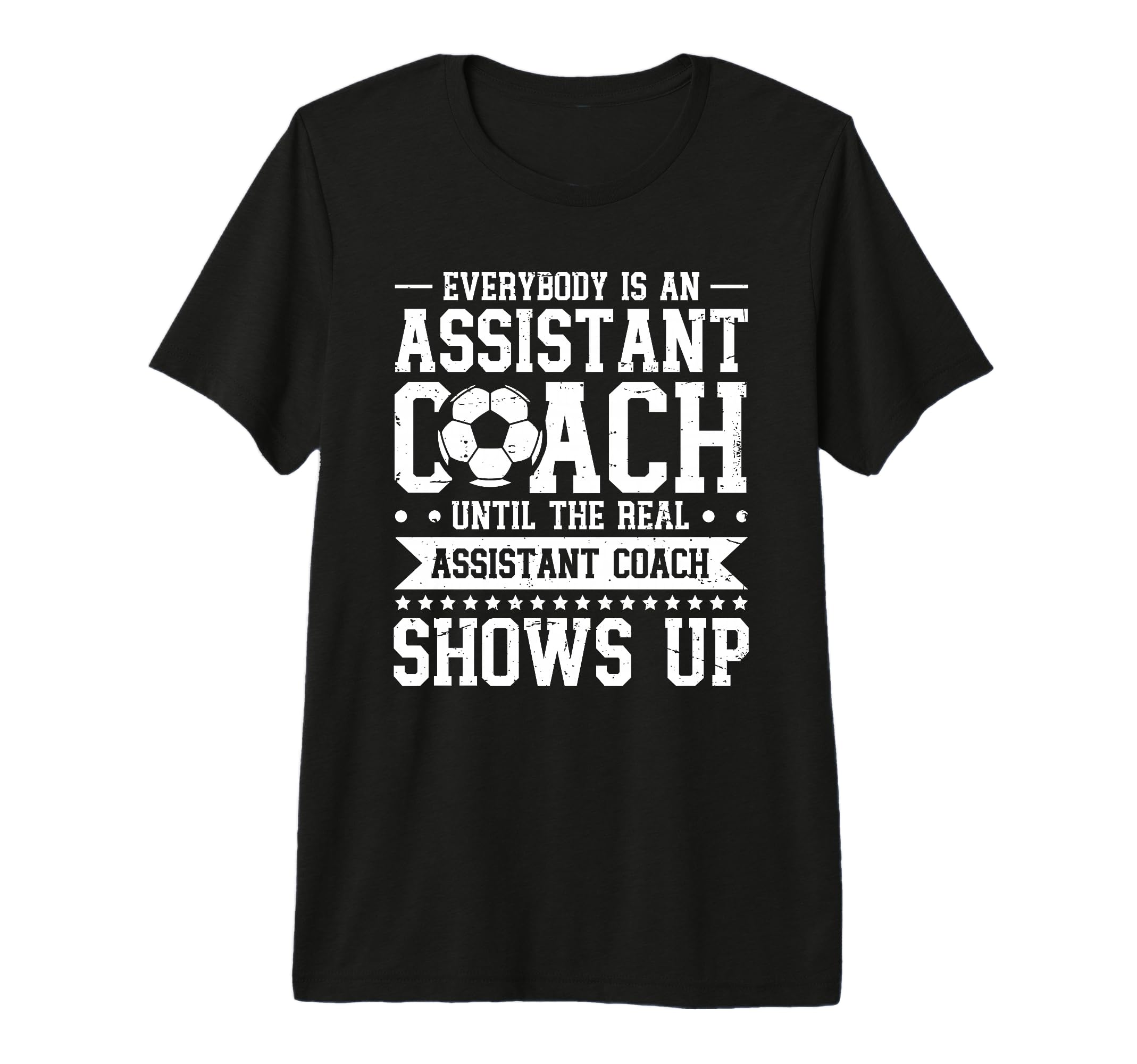 Everybody Is Soccer Assistant Coach T-Shirt - Casual Everyday Wear Unisex