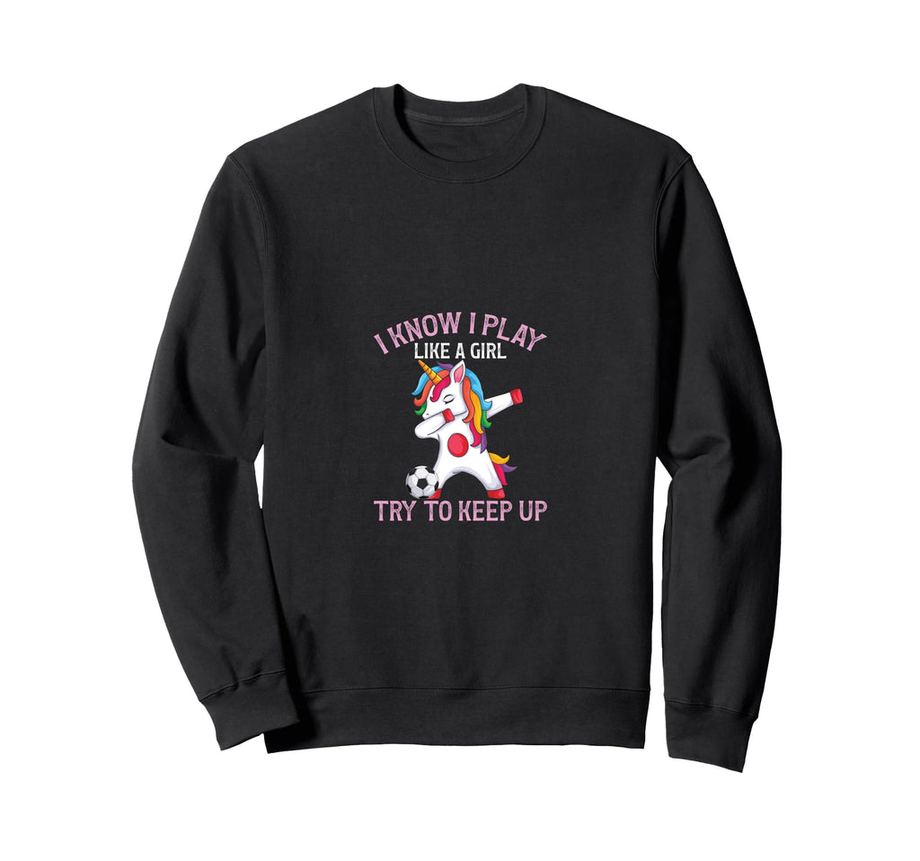 Soccer Funny I Play Like Try To Keep Up Sweatshirt - Novelty Apparel Unisex