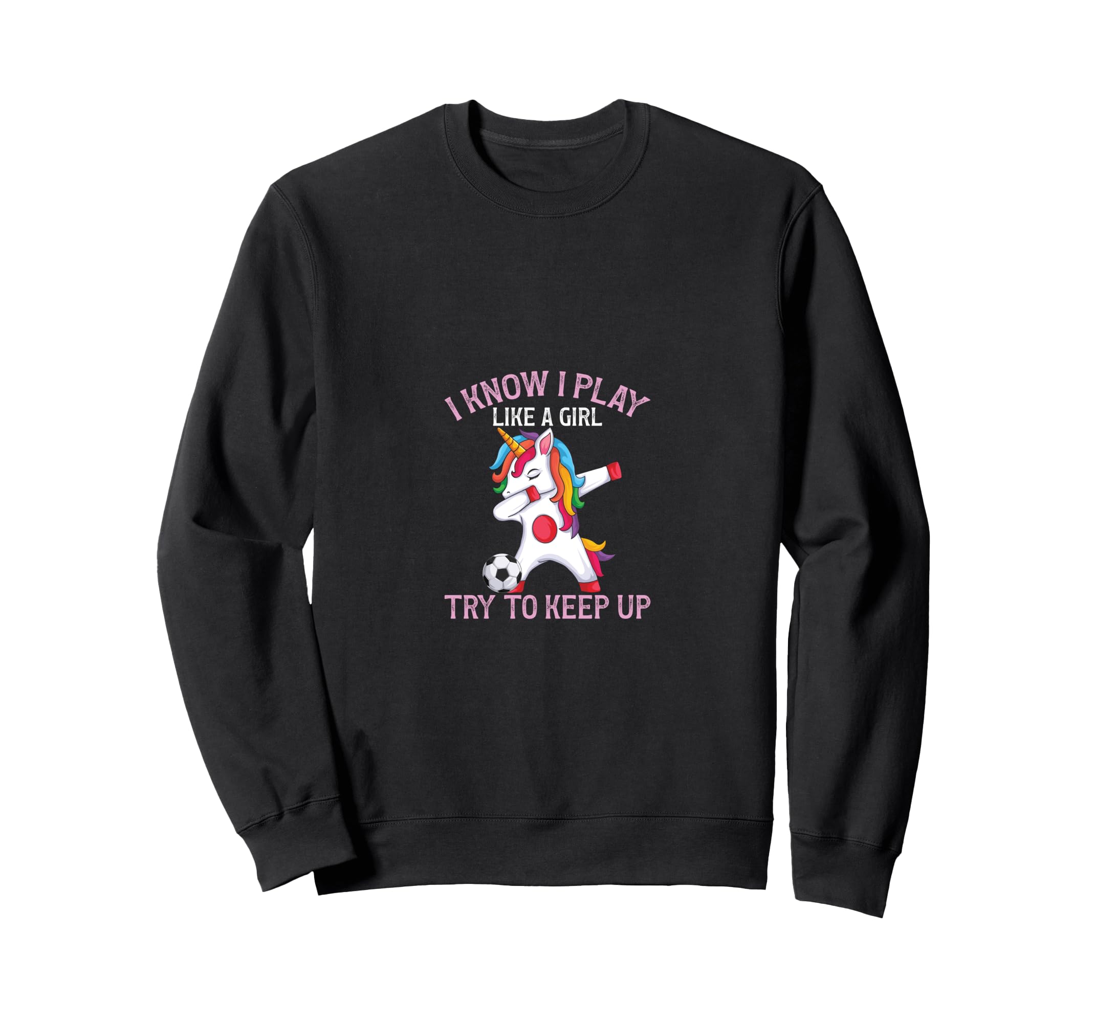 Soccer Funny I Play Like Try To Keep Up Sweatshirt - Novelty Apparel Unisex
