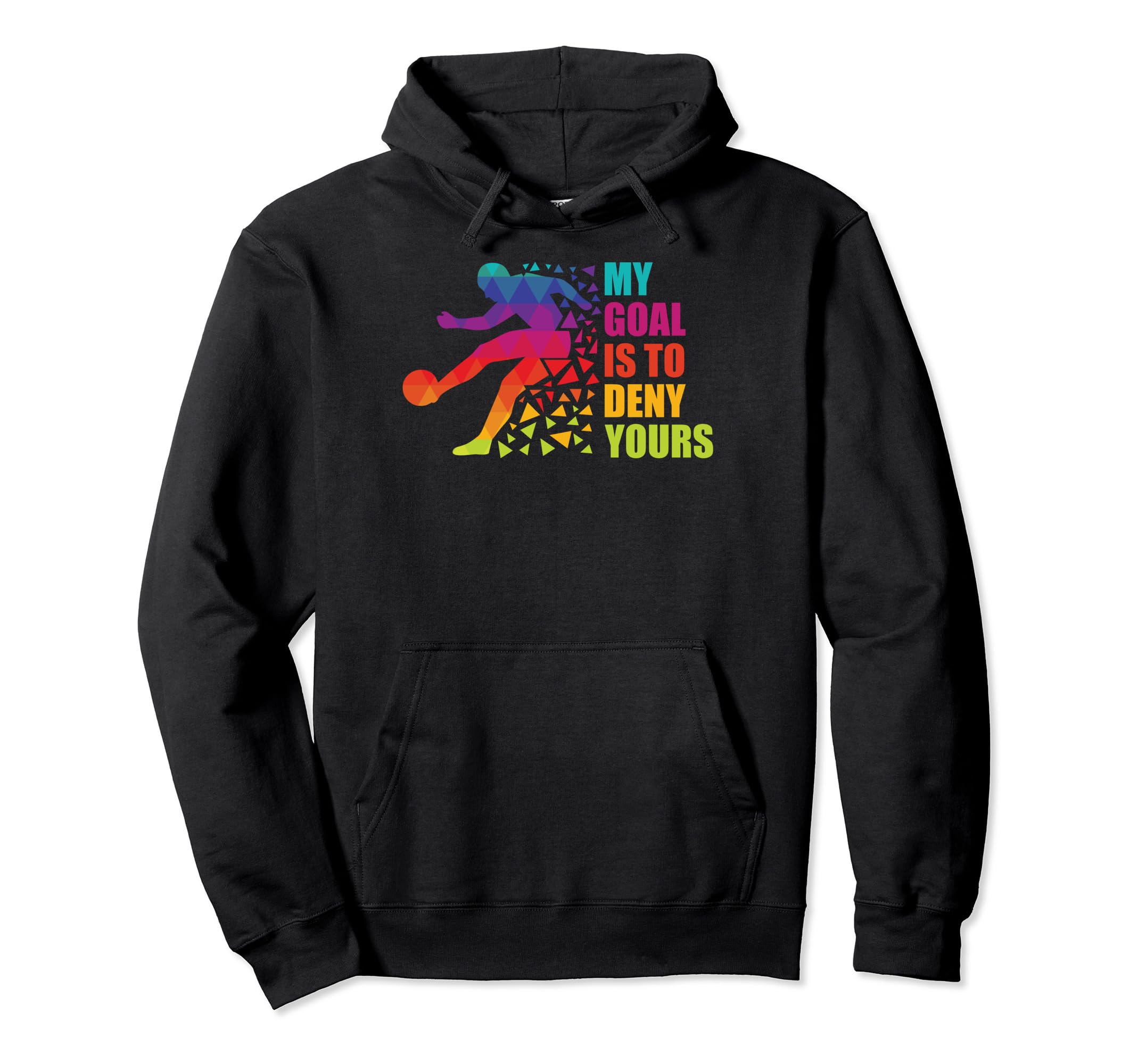 Soccer Goalkeepers My Goal Is To Deny Hoodie - Graphic Print for Adults