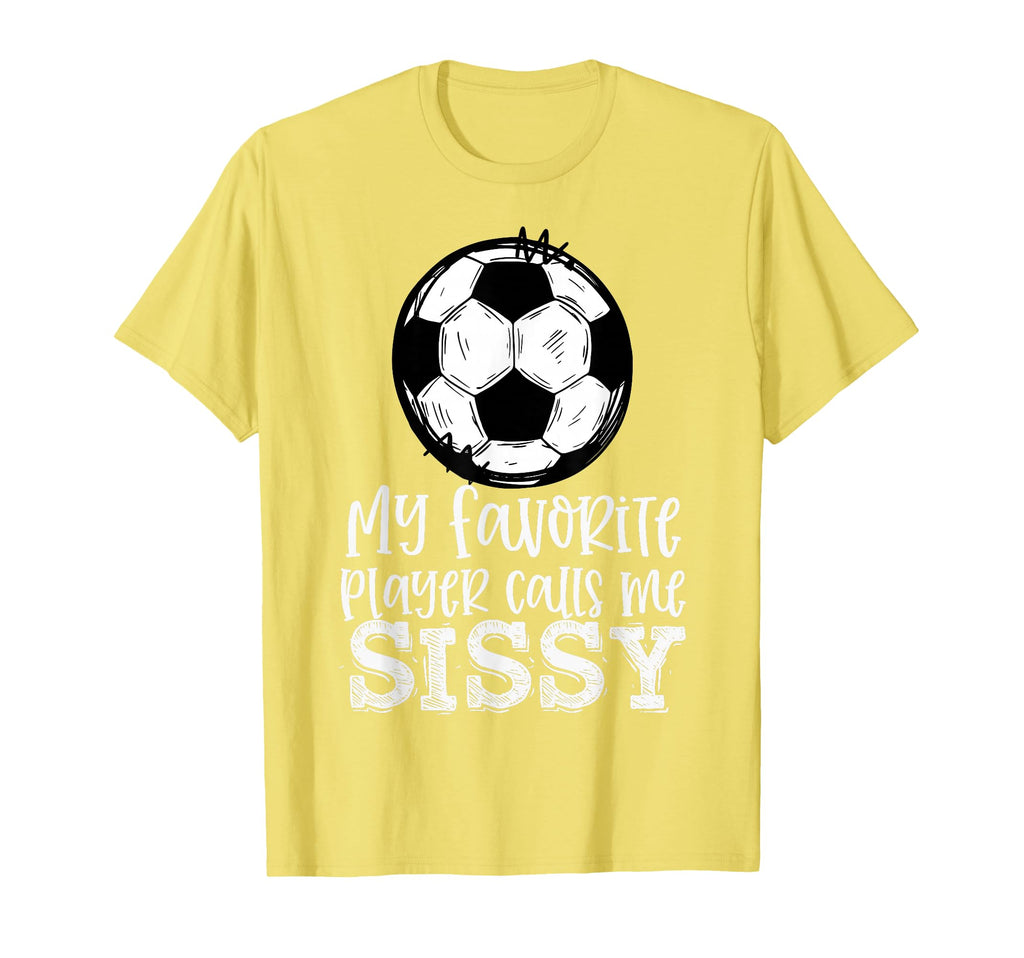Soccer My Favorite Player Calls Me T-Shirt - Novelty Apparel Men Women