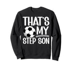 My Stepson Soccer Step Mom Soccer Sweatshirt - Aesthetic Graphic Men Women