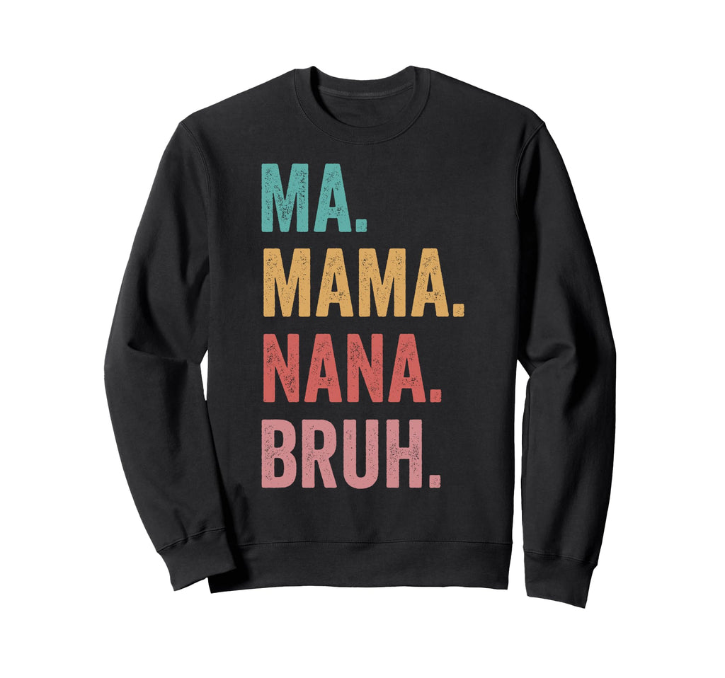 Mothers Day Ma Mama Nana Bruh Sweatshirt - Unique Graphic Men Women