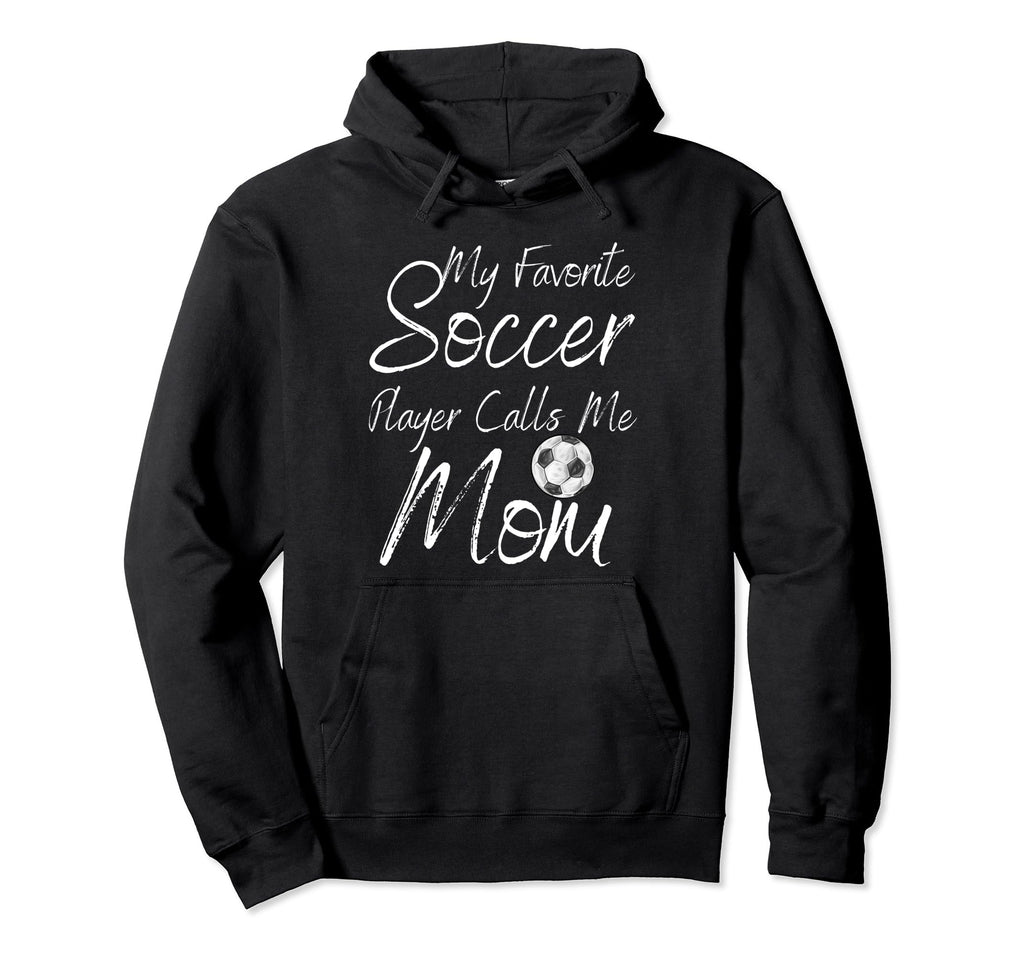 My Favorite Soccer Player Calls Me Mom Hoodie - Graphic Print Men Women