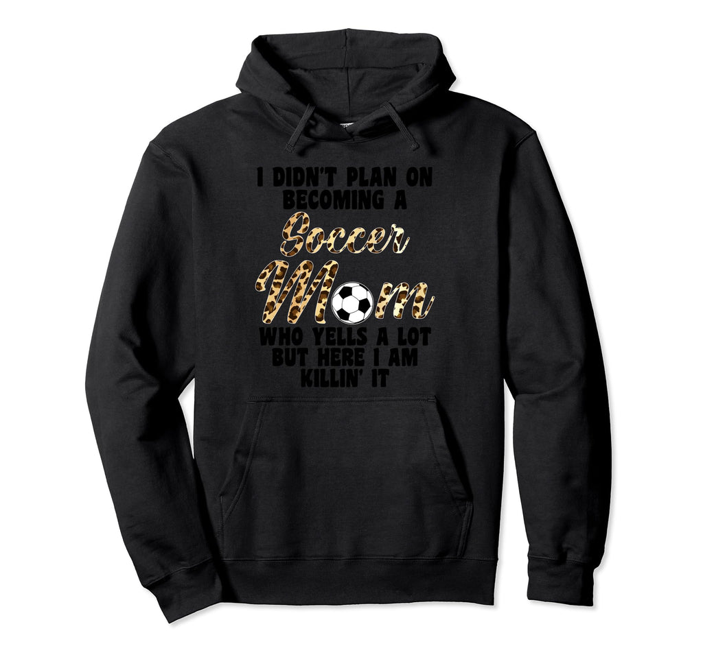 I Didnt Plan Becoming Soccer Mom Soccer Hoodie - Novelty Apparel Unisex