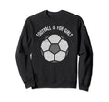 Football Is Womens Football Sweatshirt - Streetwear Style for Adults