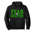 Soccer Goalkeepers Fear Keeper Hoodie - Custom Art Print Unisex