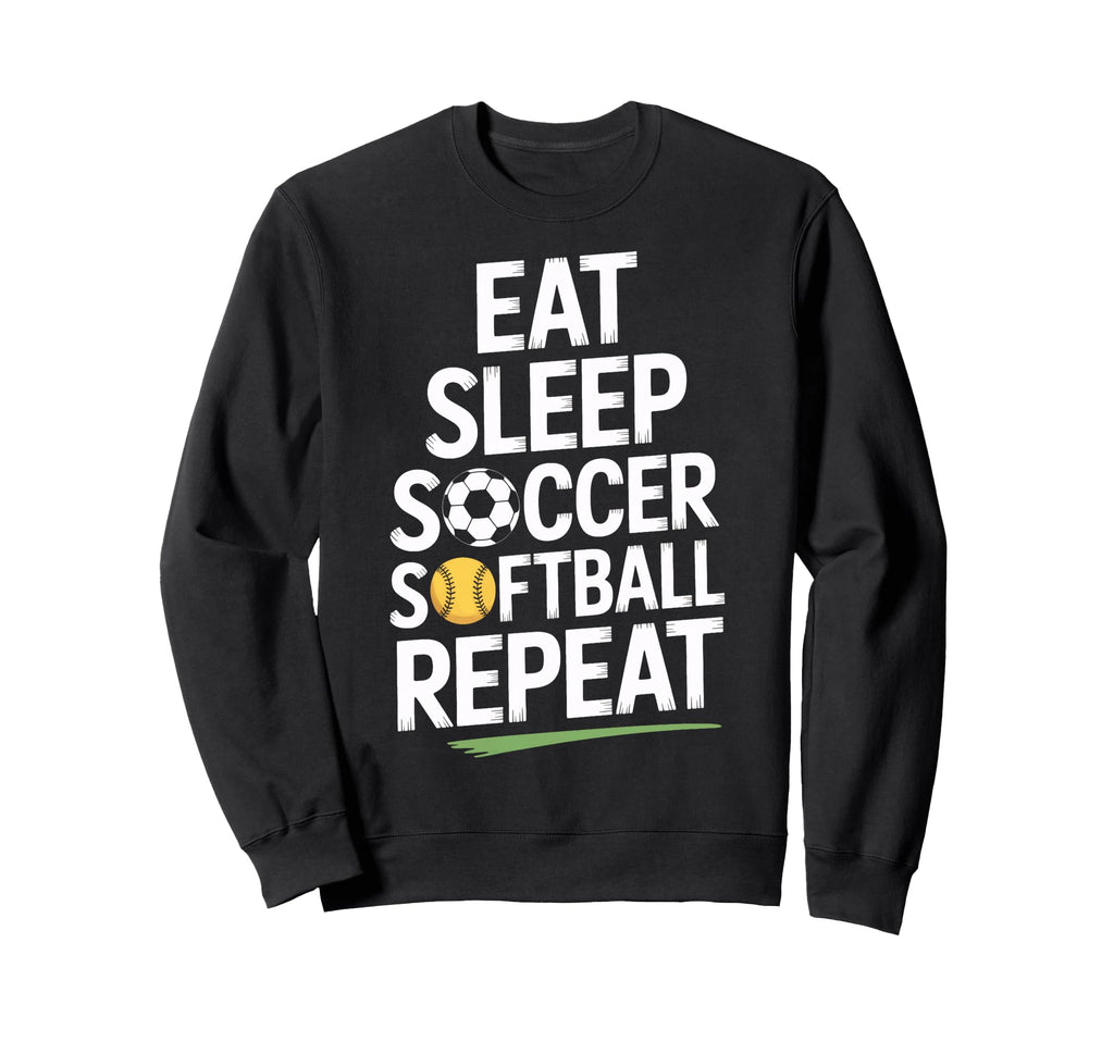 Eat Sleep Soccer Softball Sweatshirt - Casual Everyday Wear Men Women