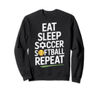 Eat Sleep Soccer Softball Sweatshirt - Casual Everyday Wear Men Women