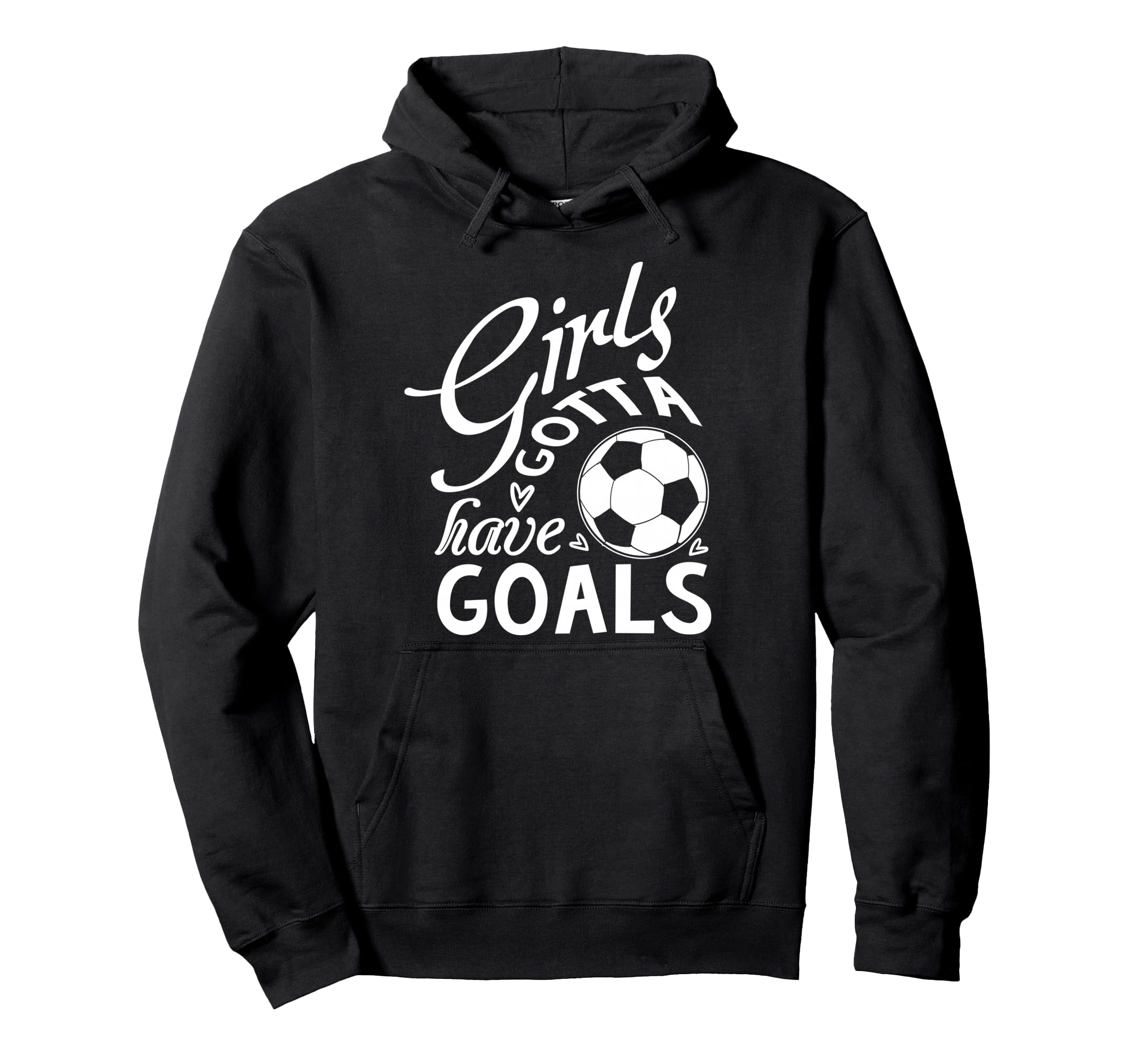 Gotta Have Goals Soccer Shirts Sayings Hoodie - Unique Graphic Men Women