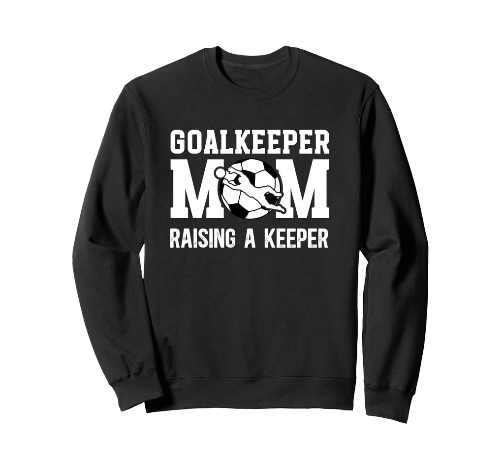 Soccer Goalkeeper Mom Raising Soccer Sweatshirt - Unique Graphic Unisex