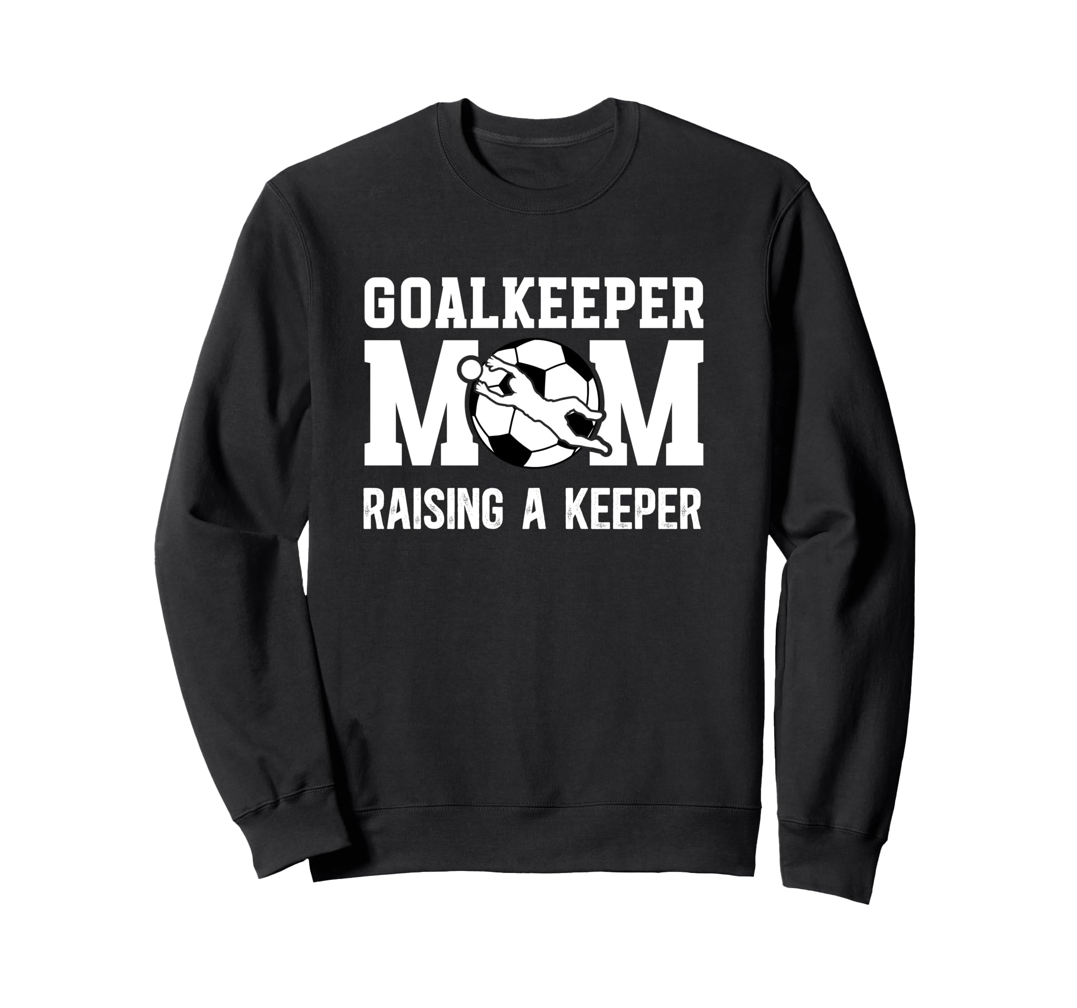 Soccer Goalkeeper Mom Raising Soccer Sweatshirt - Unique Graphic Unisex