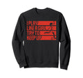 I Play Like Try To Keep Up Funny Sweatshirt - Aesthetic Graphic for Adults