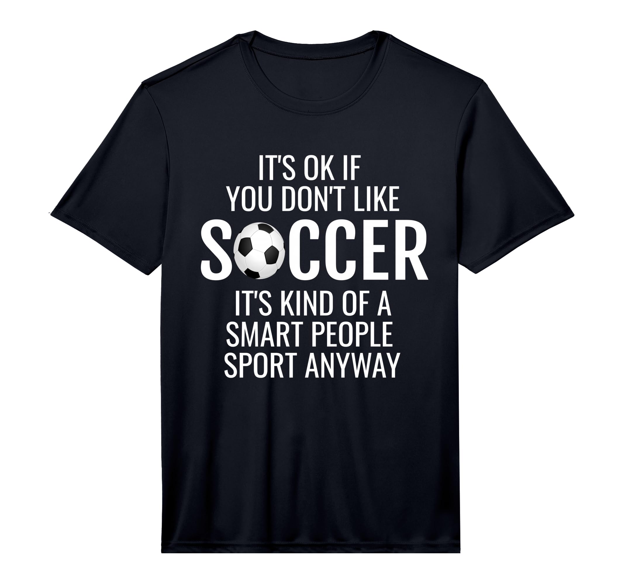 Mens Funny Soccer Quotes Sayings Its T-Shirt - Fun Novelty Design Unisex