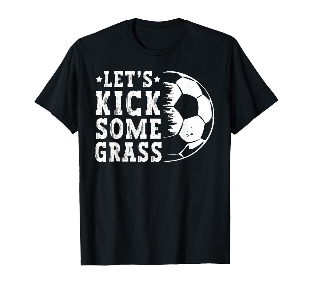 Lets Kick Some Grass Funny Soccer Lover T-Shirt - Aesthetic Graphic Unisex