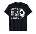 Lets Kick Some Grass Funny Soccer Lover T-Shirt - Aesthetic Graphic Unisex