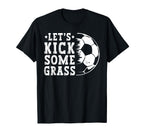 Lets Kick Some Grass Funny Soccer Lover T-Shirt - Aesthetic Graphic Unisex