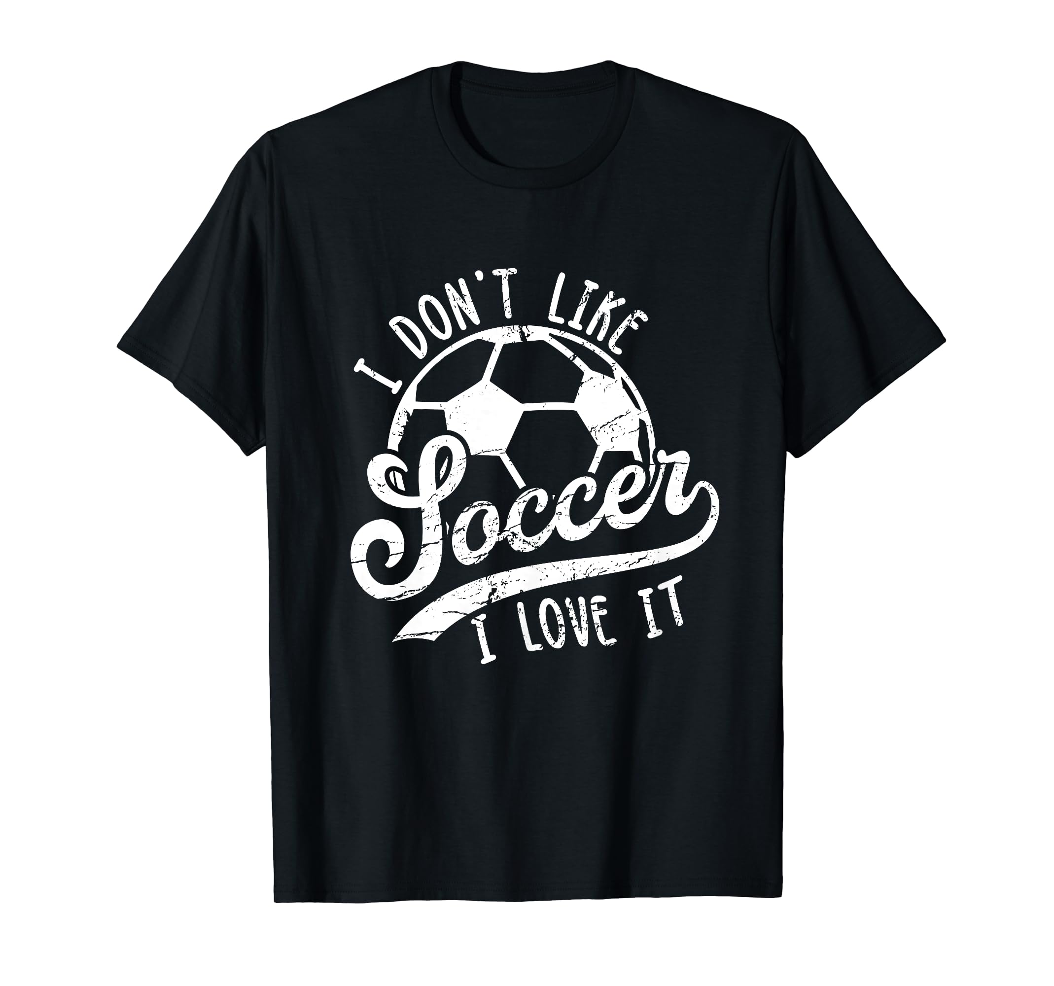 I Dont Like Soccer I Love It Funny Soccer T-Shirt - Novelty Apparel Unisex