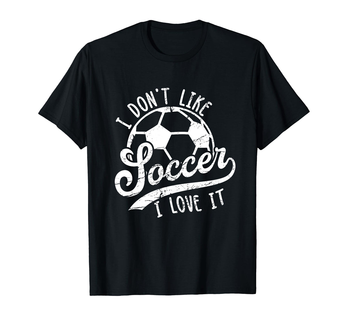 I Dont Like Soccer I Love It Funny T-Shirt - Trendy Graphic Men Women