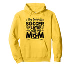 My Favorite Soccer Player Calls Me Mom Hoodie - Fun Novelty Design Unisex