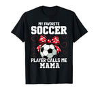 My Favorite Soccer Player Calls Me Mama T-Shirt - Novelty Apparel Unisex