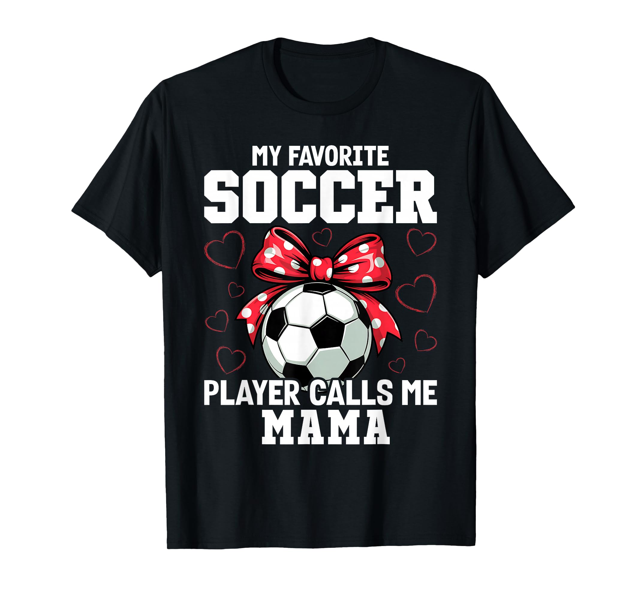 My Favorite Soccer Player Calls Me Mama T-Shirt - Novelty Apparel Unisex