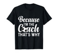 Because Im Coach Thats Why Funny Soccer T-Shirt - Streetwear Style Unisex