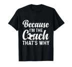Because Im Coach Thats Why Funny Soccer T-Shirt - Streetwear Style Unisex