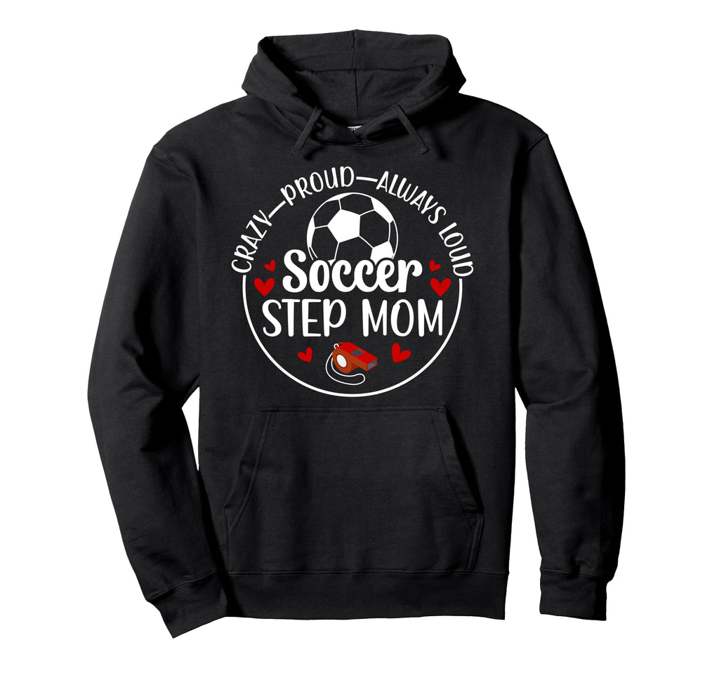 Crazy Proud Soccer Step Mom Hoodie - Casual Everyday Wear for Adults