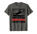 Some Dream About Goals I Stop Them T-Shirt - Minimalist Print Men Women