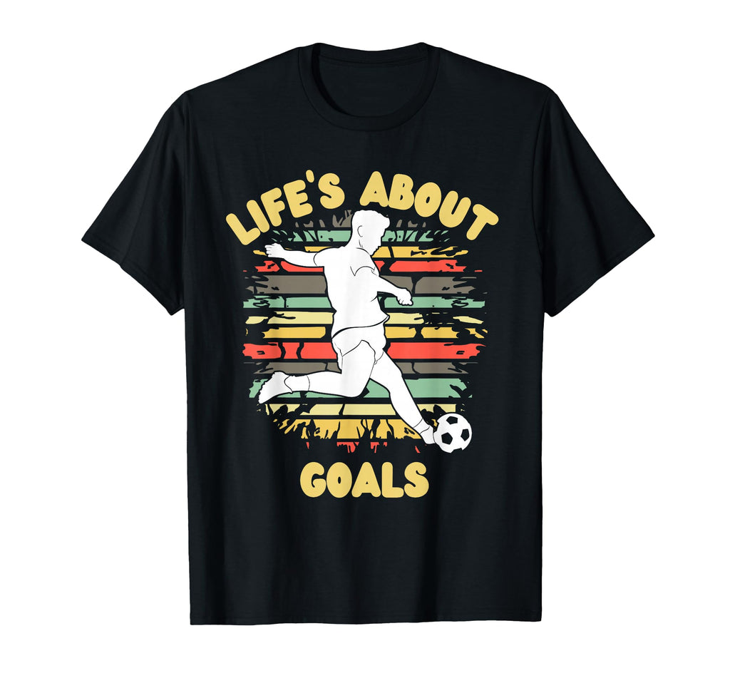 Lifes About Goals Funny Soccer T-Shirt - Casual Everyday Wear Men Women