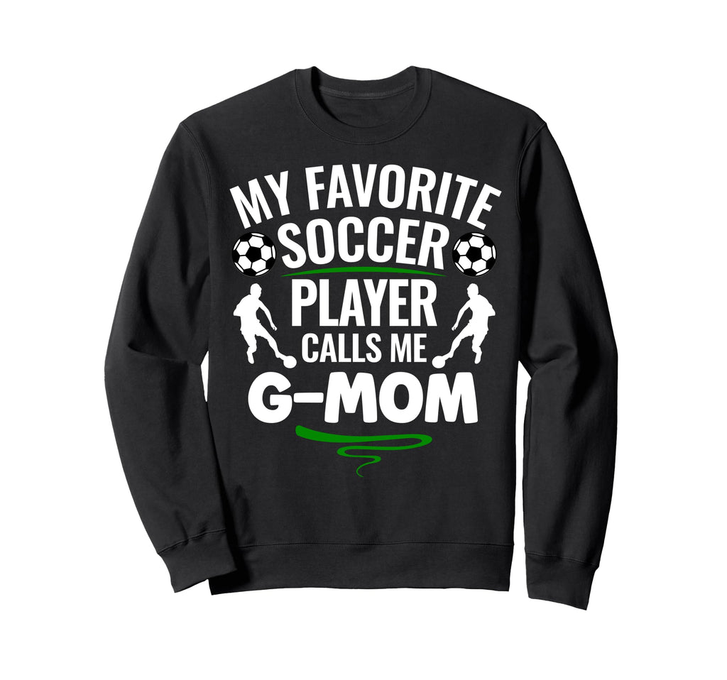 My Favorite Soccer Player Calls Me G Sweatshirt - Trendy Graphic Men Women