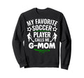 My Favorite Soccer Player Calls Me G Sweatshirt - Trendy Graphic Men Women