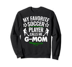My Favorite Soccer Player Calls Me G Sweatshirt - Trendy Graphic Men Women