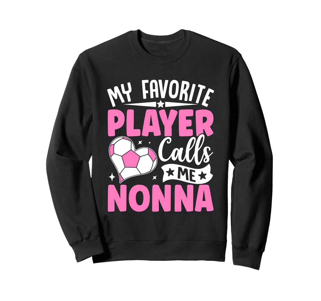 My Favorite Player Calls Me Nonna Sweatshirt - Unique Graphic Unisex