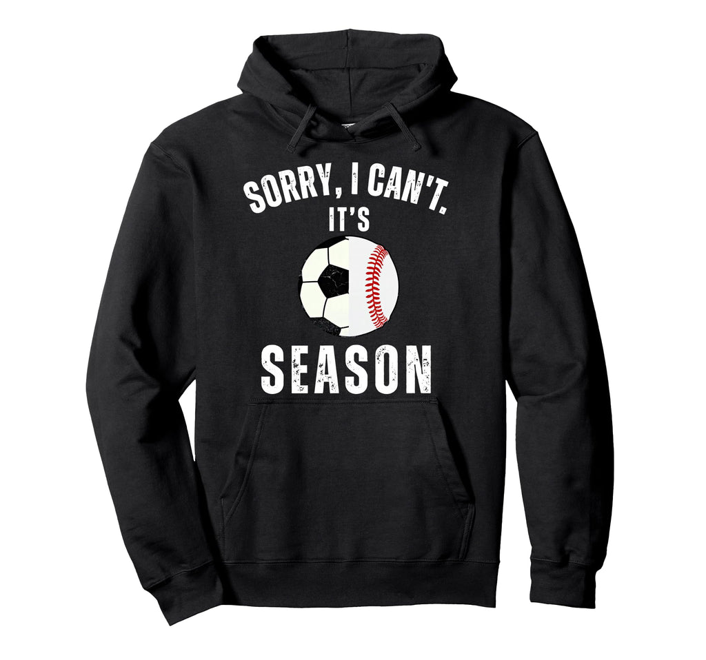 Sorry I Cant Its Soccer And Baseball Hoodie - Novelty Apparel for Adults