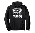 My Favorite Soccer Player Calls Me Mom Hoodie - Custom Art Print Unisex