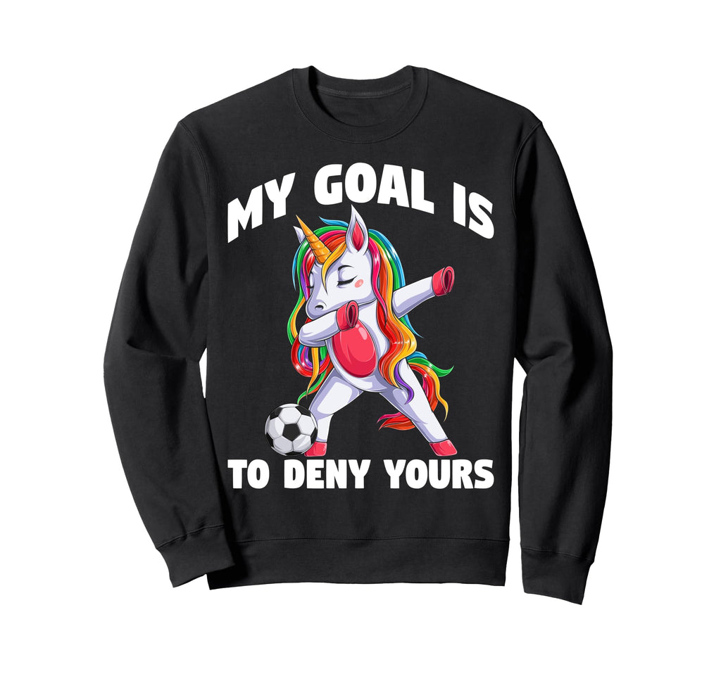 My Goal Is To Deny Yours Funny Soccer Sweatshirt - Novelty Apparel Unisex