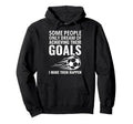 Some People Only Dream Goals Soccer Hoodie - Fun Novelty Design Unisex