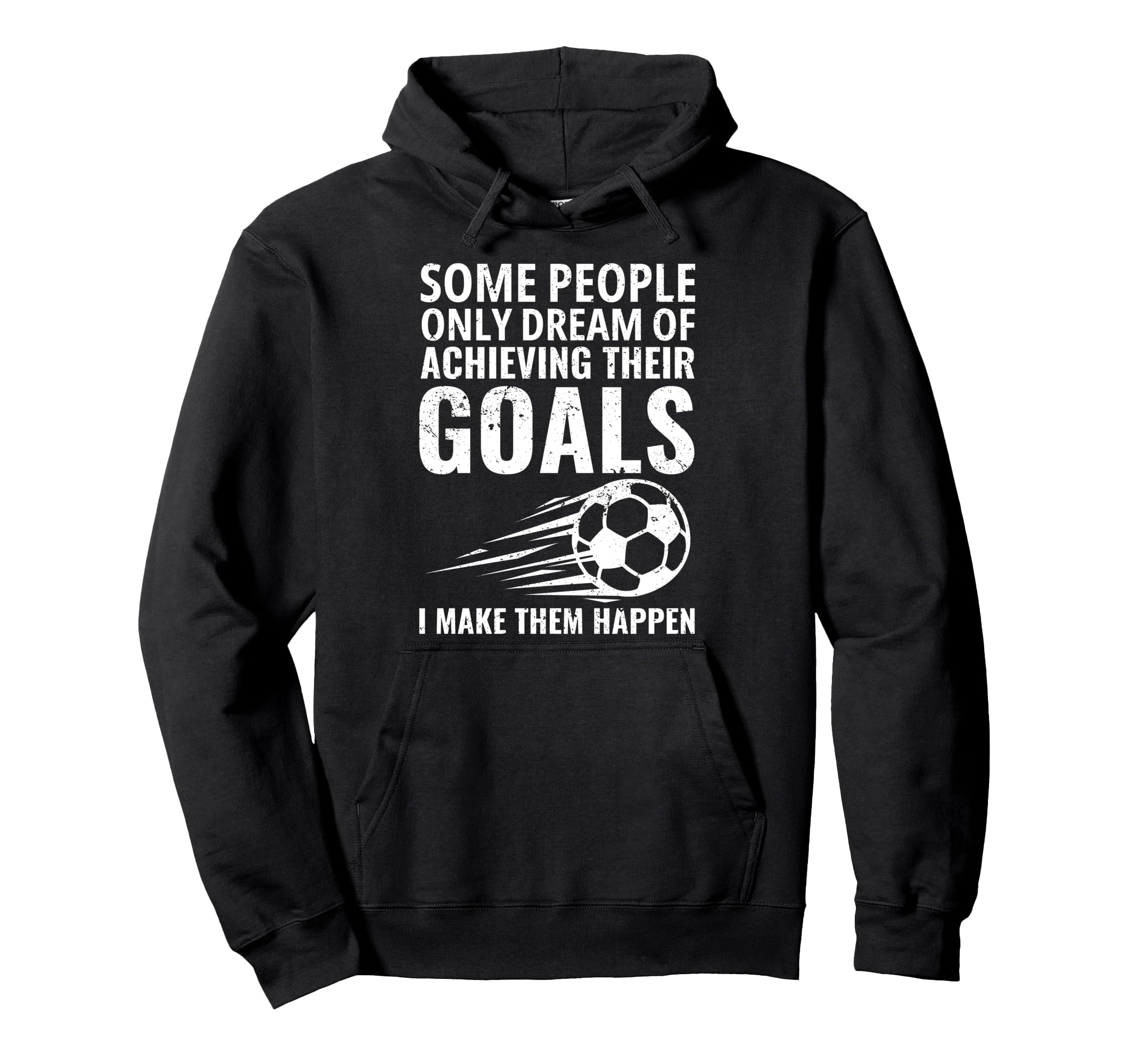 Some People Only Dream Goals Soccer Hoodie - Fun Novelty Design Unisex