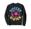 Soccer Family Sister Soccer Fans Sweatshirt - Casual Everyday Wear Unisex