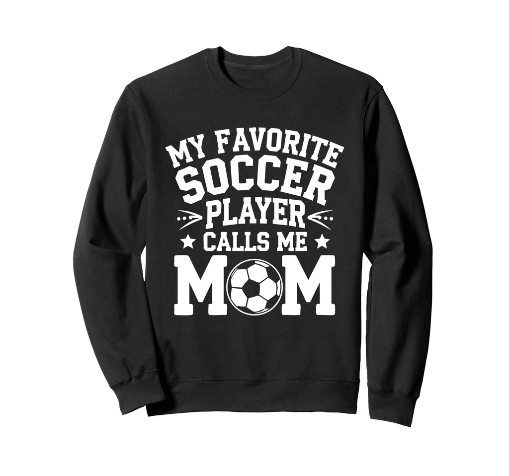 My Favorite Soccer Player Calls Sweatshirt - Fun Novelty Design for Adults
