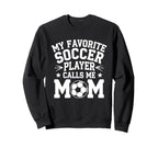 My Favorite Soccer Player Calls Sweatshirt - Fun Novelty Design for Adults