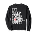 Eat Sleep Soccer Baseball Repeat Funny Sweatshirt - Novelty Apparel Unisex