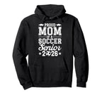 Proud Mom 2026 Senior Soccer Graduate Hoodie - Graphic Print Men Women