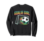 Goalie Soccer Player Girlfriend Sweatshirt - Streetwear Style Unisex